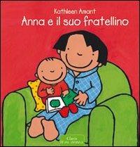 Anna e il suo fratellino. Ediz. illustrata - Kathleen Amant - Libro Clavis 2013, Prima infanzia | Libraccio.it