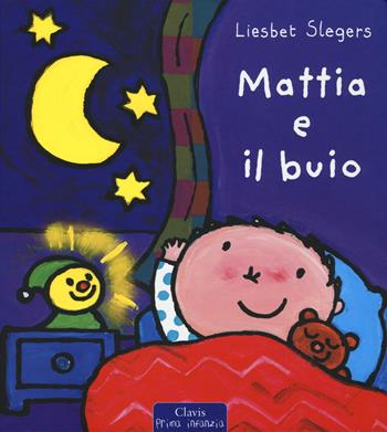 Mattia e il buio - Liesbet Slegers - Libro Clavis 2018, Prima infanzia | Libraccio.it