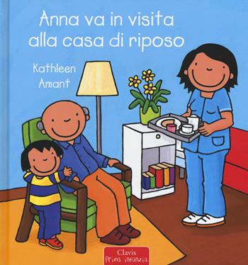 Anna va in visita alla casa di riposo. Ediz. a colori - Kathleen Amant - Libro Clavis 2018, Prima infanzia | Libraccio.it