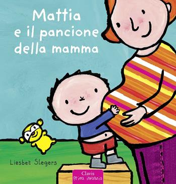 Mattia e il pancione della mamma. Ediz. a colori - Liesbet Slegers - Libro Clavis 2020, Prima infanzia | Libraccio.it