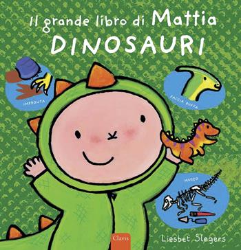 Dinosauri. Il grande libro di Mattia. Ediz. a colori - Liesbet Slegers - Libro Clavis 2021, Album illustrati | Libraccio.it
