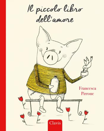 Il piccolo libro dell'amore. Ediz. a colori - Francesca Pirrone - Libro Clavis 2022, Album illustrati | Libraccio.it