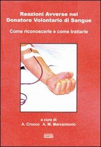 Reazioni avverse nel donatore volontario di sangue come riconoscerle e come trattarle - A. Crocco, A. M. Marcantonio - Libro Simple 2009 | Libraccio.it