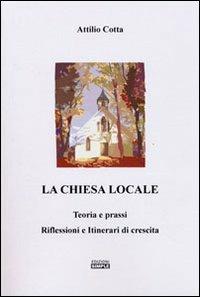 La chiesa locale. Teoria e prassi. Riflessioni e itinerari di crescita - Attilio Cotta - Libro Simple 2012 | Libraccio.it