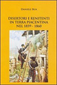 Disertori e renitenti in terra piacentina nel 1859-1860 - Daniele Bua - Libro Simple 2012 | Libraccio.it