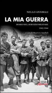 La mia guerra. Diario del servizio militare 1942-1944