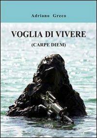 Voglia di vivere (carpe diem) - Adriano Greco - Libro Simple 2012 | Libraccio.it