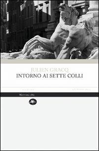 Intorno ai sette colli - Julien Gracq - Libro Mattioli 1885 2009, Aperture | Libraccio.it