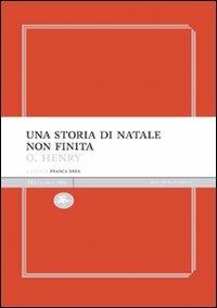 Una storia di Natale non finita - O. Henry - Libro Mattioli 1885 2009, Experience Light | Libraccio.it
