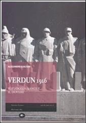 Verdun 1916. Il fuoco, il sangue, il dovere