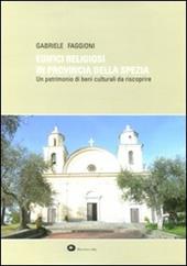 Edifici religiosi in provincia della Spezia. Un patrimonio di beni culturali da riscoprire
