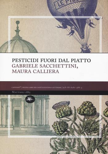 Pesticidi «fuori» dal piatto - Gabriele Sacchettini, Maura Calliera - Libro Mattioli 1885 2016, CaffExpò | Libraccio.it