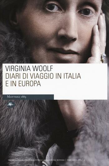 Diari di viaggio in Italia e in Europa - Virginia Woolf - Libro Mattioli 1885 2016, Tascabili | Libraccio.it