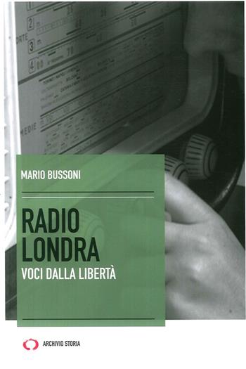 Radio Londra - Mario Bussoni - Libro Mattioli 1885 2017, Archivi storici | Libraccio.it