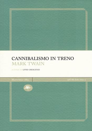 Cannibalismo in treno - Mark Twain - Libro Mattioli 1885 2017, Experience Light | Libraccio.it