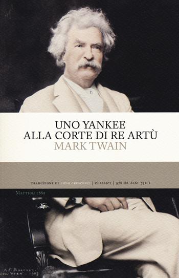 Uno yankee alla corte di re Artù - Mark Twain - Libro Mattioli 1885 2020, Classici | Libraccio.it