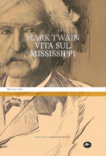 Vita sul Mississippi - Mark Twain - Libro Mattioli 1885 2021, Milestones | Libraccio.it