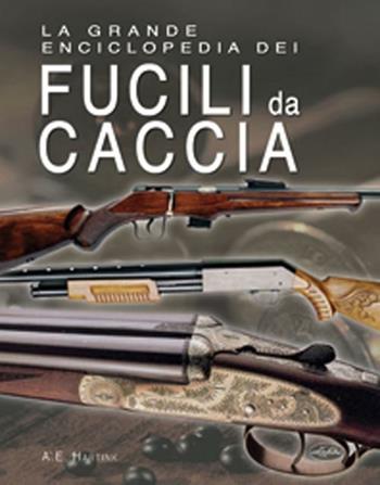 La grande enciclopedia dei fucili da caccia - A. E. Hartink - Libro Idea Libri 2019, Completa enciclopedia | Libraccio.it