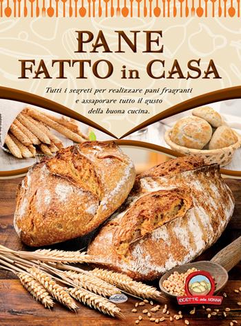 Il pane fatto in casa  - Libro Idea Libri 2018, Ricette della nonna | Libraccio.it