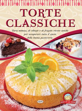 Torte classiche  - Libro Idea Libri 2018, Ricette della nonna | Libraccio.it
