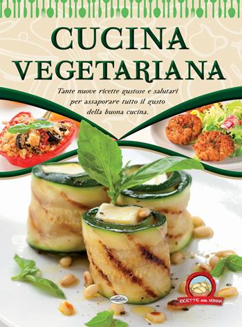 Cucina vegetariana  - Libro Idea Libri 2018, Ricette della nonna | Libraccio.it