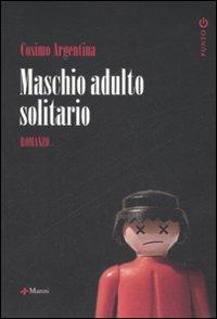 Maschio adulto solitario - Cosimo Argentina - Libro Manni 2005, Punto G | Libraccio.it