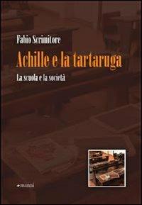 Achille e la tartaruga. La scuola e la società - Fabio Scrimitore - Libro Manni 2009, Studi | Libraccio.it