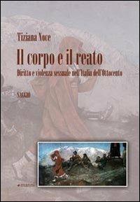Il corpo e il reato. Diritto e violenza sessuale nell'Italia dell'Ottocento - Tiziana Noce - Libro Manni 2009, Studi | Libraccio.it