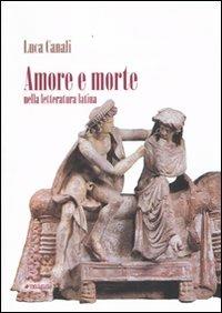 Amore e morte nella letteratura latina - Luca Canali - Libro Manni 2009, Studi | Libraccio.it
