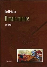 Il male minore - Davide Gatto - Libro Manni 2011, Pretesti | Libraccio.it