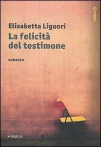 La felicità del testimone - Elisabetta Liguori - Libro Manni 2011, Punto G | Libraccio.it