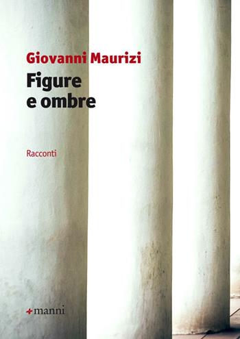 Figure e ombre - Giovanni Maurizi - Libro Manni 2015, Pretesti | Libraccio.it