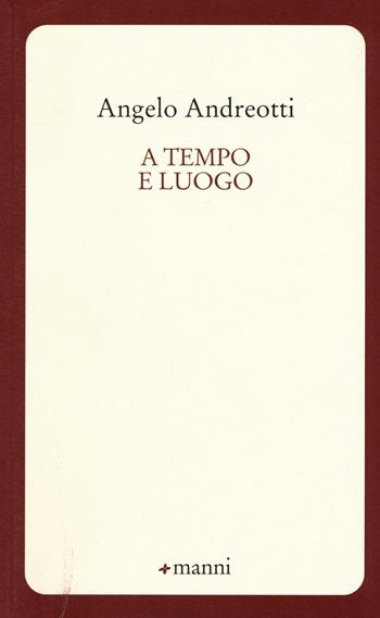 A tempo e luogo - Angelo Andreotti - Libro Manni 2016, Pretesti | Libraccio.it