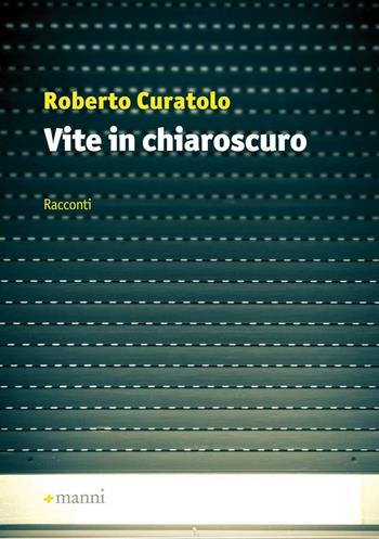 Vite in chiaroscuro - Roberto Curatolo - Libro Manni 2016, Pretesti | Libraccio.it