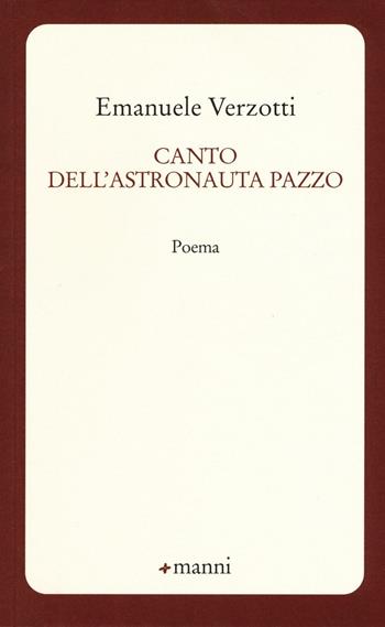 Canto dell'astronauta pazzo - Emanuele Verzotti - Libro Manni 2016, Occasioni | Libraccio.it