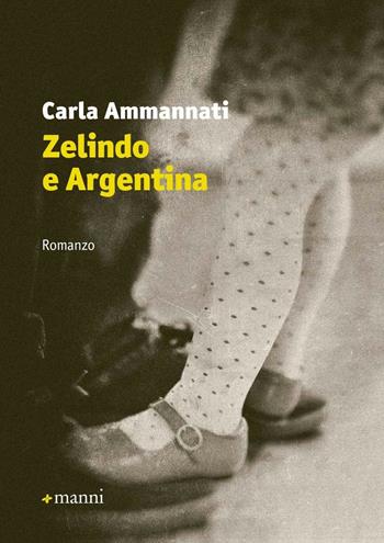 Zelindo e Argentina - Carla Ammannati - Libro Manni 2016, Pretesti | Libraccio.it