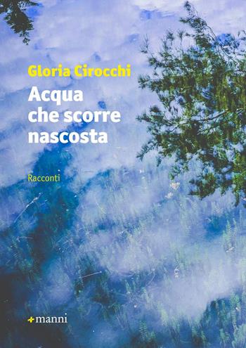 Acqua che scorre nascosta - Gloria Cirocchi - Libro Manni 2017, Occasioni | Libraccio.it