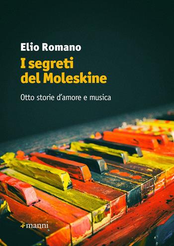 I segreti del Moleskine. Otto storie d'amore e musica - Elio Romano - Libro Manni 2017, Occasioni | Libraccio.it