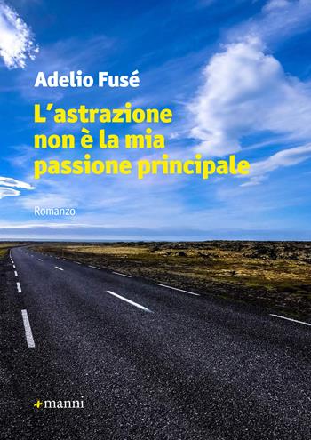 L' astrazione non è la mia passione principale - Adelio Fusé - Libro Manni 2018, Occasioni | Libraccio.it