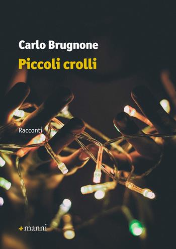 Piccoli crolli - Carlo Brugnone - Libro Manni 2019, Occasioni | Libraccio.it
