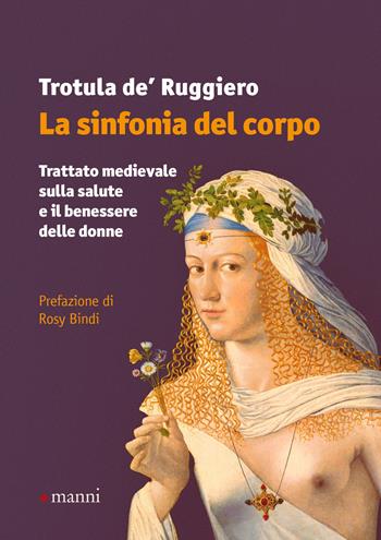 La sinfonia del corpo. Trattato medievale sulla salute e il benessere delle donne - Trotula De Ruggiero - Libro Manni 2020 | Libraccio.it