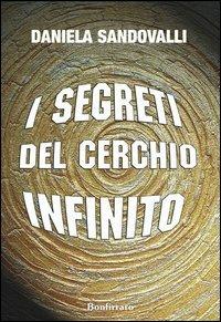I segreti del cerchio infinito - Daniela Sandovalli - Libro Bonfirraro 2012 | Libraccio.it