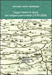 Saggi minimi di storia del volgare piemontese (1970-2009). Giuliano Gasca Queirazza
