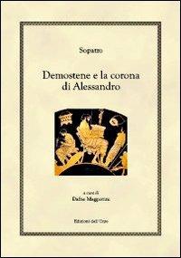 Demostene e la corona di Alessandro - Sòpatro - Libro Edizioni dell'Orso 2012, Hellenica | Libraccio.it