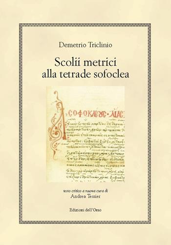 Scolii metrici alla tetrade sofoclea. Ediz. multilingue - Demetrio Triclinio - Libro Edizioni dell'Orso 2015, Hellenica | Libraccio.it