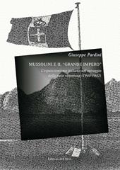 Mussolini e il «grande impero». L'espansionismo italiano nel miraggio della pace vittoriosa (1940-1942). Ediz. critica