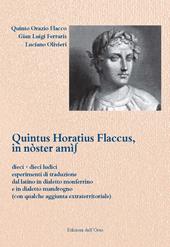 Quintus Horatius Flaccus, in nòster amìs. Dieci più dieci ludici esperimenti di traduzione dal latino in dialetto monferrino e in dialetto mandrogno (con qualche aggiunta extraterritoriale)