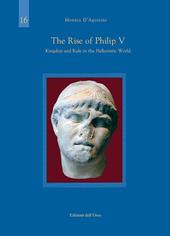 The rise of Philip V. Kingship and rule in the hellenistic world. Ediz. critica