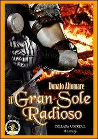 Il gran sole radioso - Donato Altomare - Libro Edizioni Della Vigna 2013, Cocktail | Libraccio.it