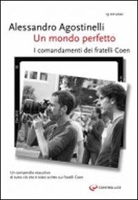 Un mondo perfetto. Gli otto comandamenti dei fratelli Coen - Alessandro Agostinelli - Libro Controluce (Nardò) 2010, Riflessi | Libraccio.it